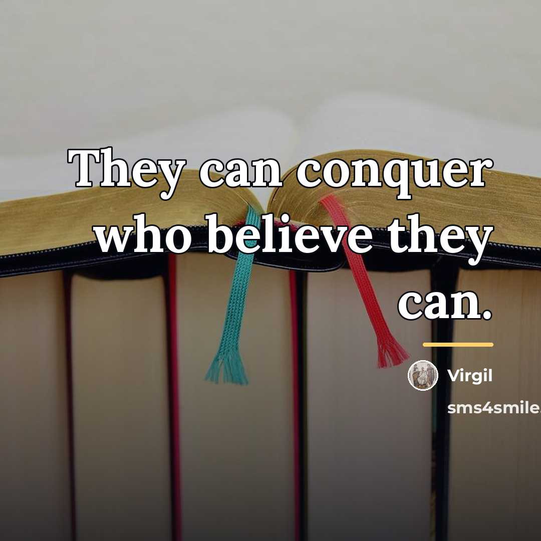 “They can conquer who believe they can.…” quote by Virgil