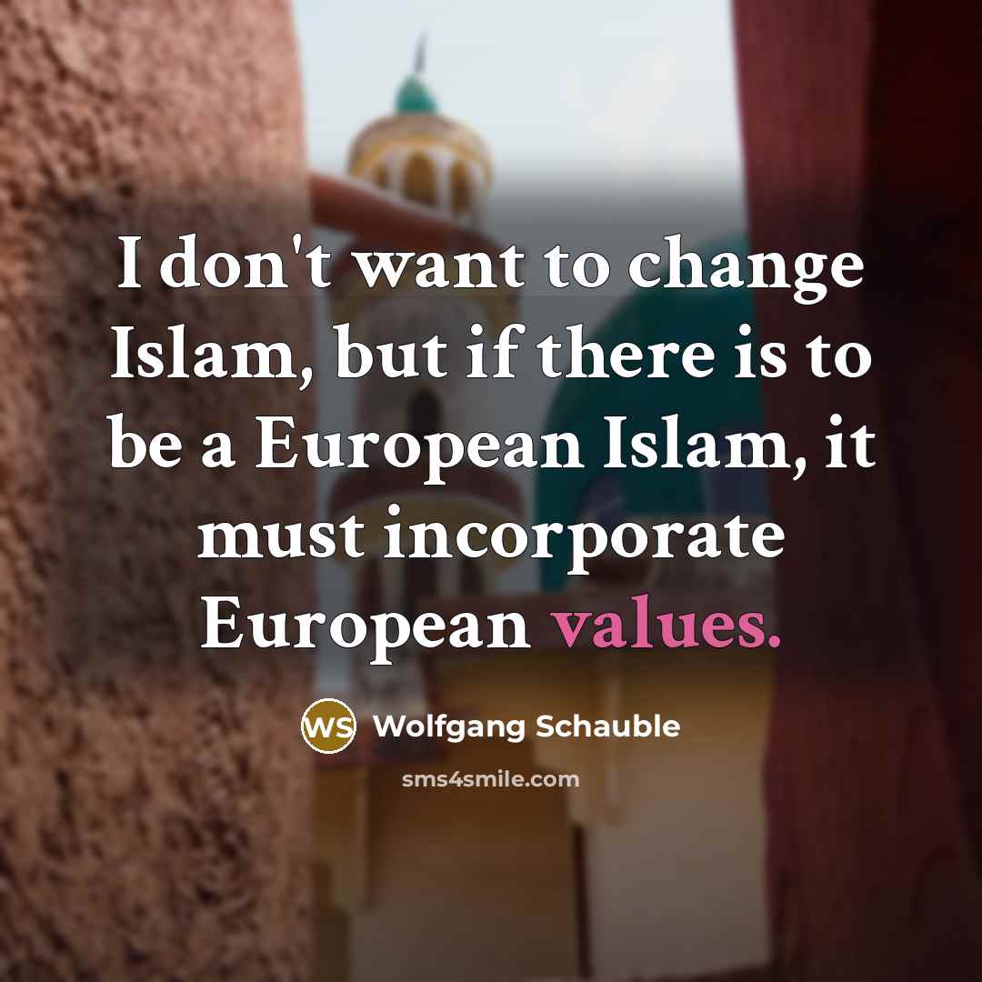 “I don't want to change Islam, but if there is…” quote by Wolfgang Schauble