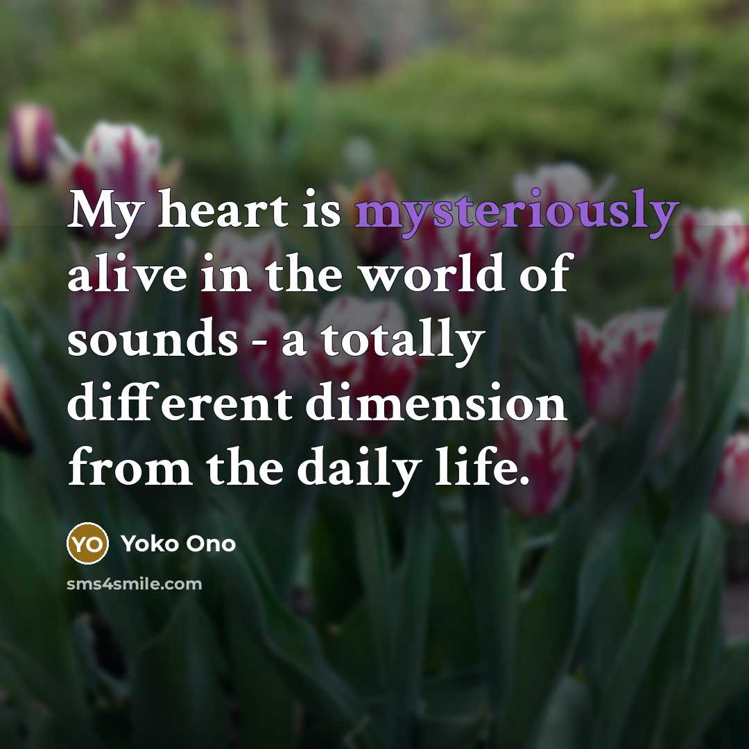 “My heart is mysteriously alive in the world of sounds…” quote by Yoko Ono