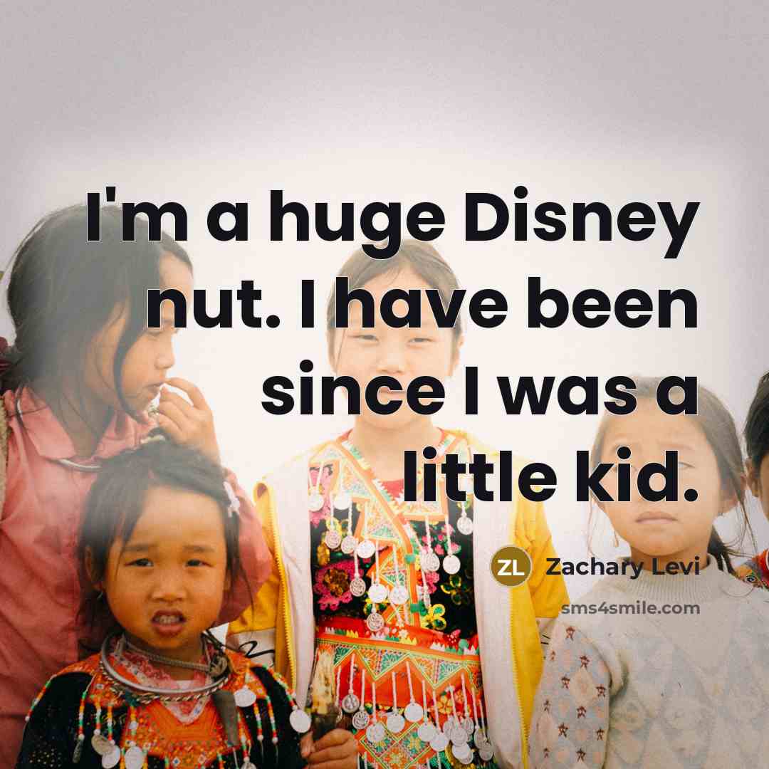 “I'm a huge Disney nut. I have been since I…” quote by Zachary Levi