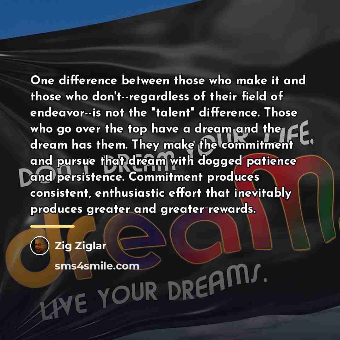 “One difference between those who make it and those who…” quote by Zig Ziglar