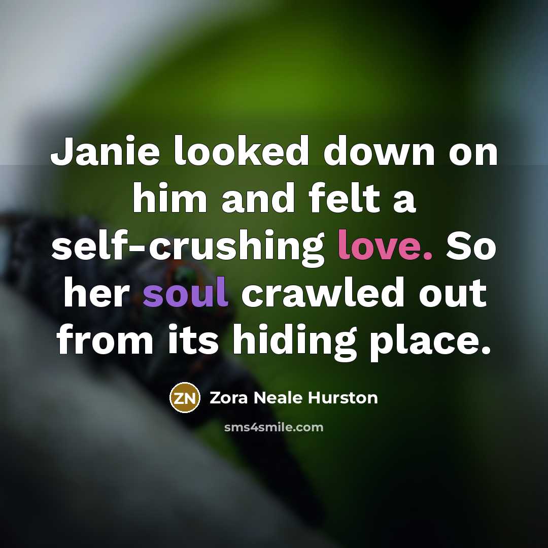 “Janie looked down on him and felt a self-crushing love.…” quote by Zora Neale Hurston