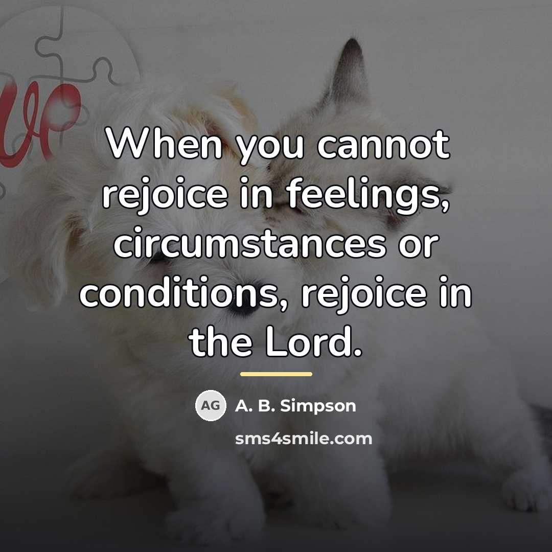 “When you cannot rejoice in feelings, circumstances or conditions, rejoice…” quote by A. B. Simpson