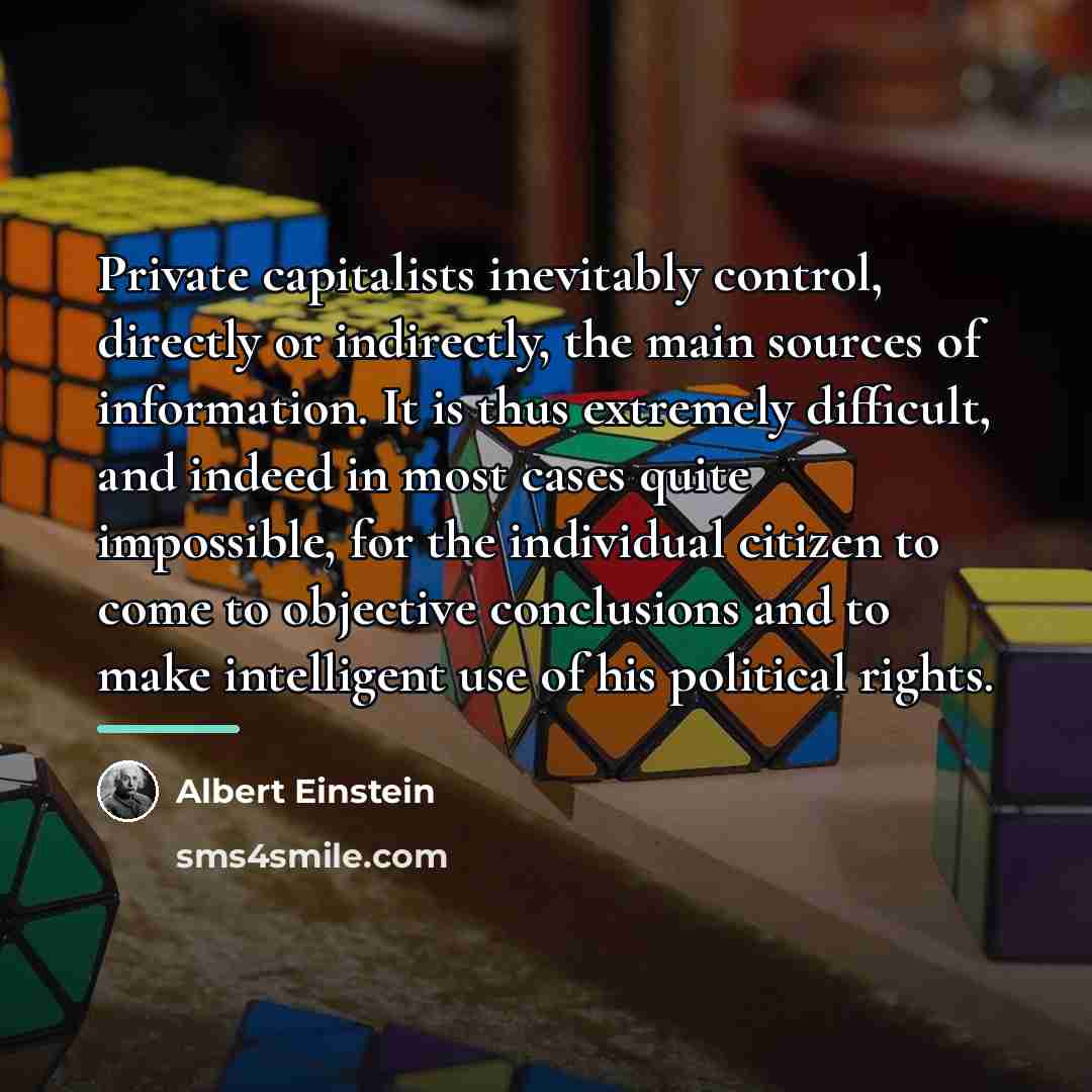“Private capitalists inevitably control, directly or indirectly, the main sources…” quote by Albert Einstein