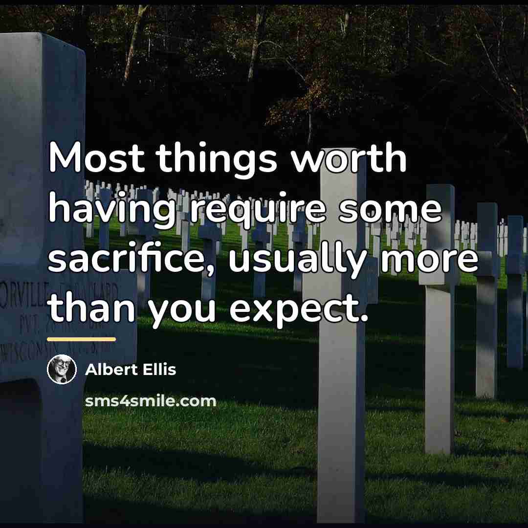 “Most things worth having require some sacrifice, usually more than…” quote by Albert Ellis