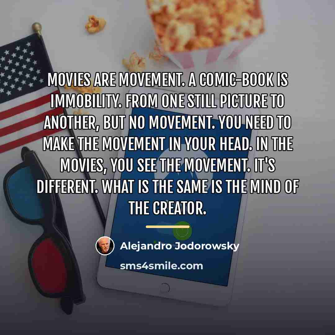 “Movies are movement. A comic-book is immobility. From one still…” quote by Alejandro Jodorowsky