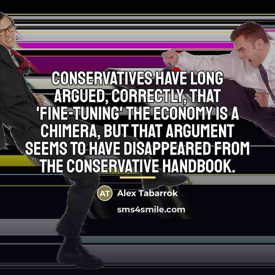 “Conservatives have long argued, correctly, that 'fine-tuning' the economy is…” quote by Alex Tabarrok