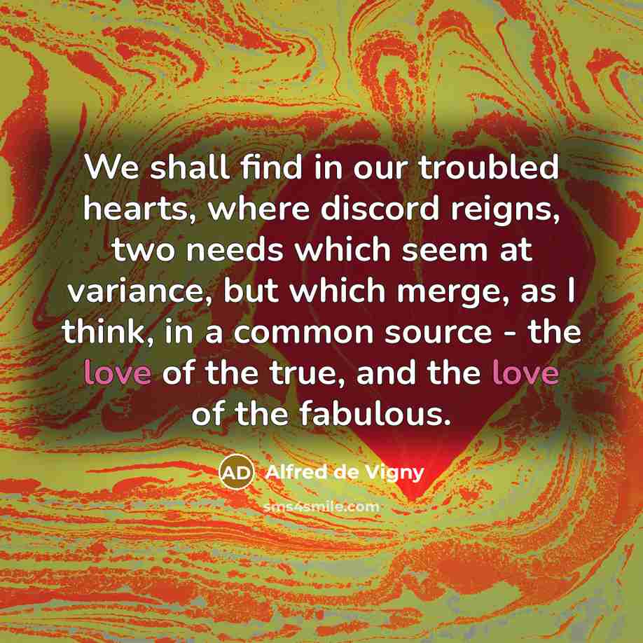 “We shall find in our troubled hearts, where discord reigns,…” quote by Alfred de Vigny