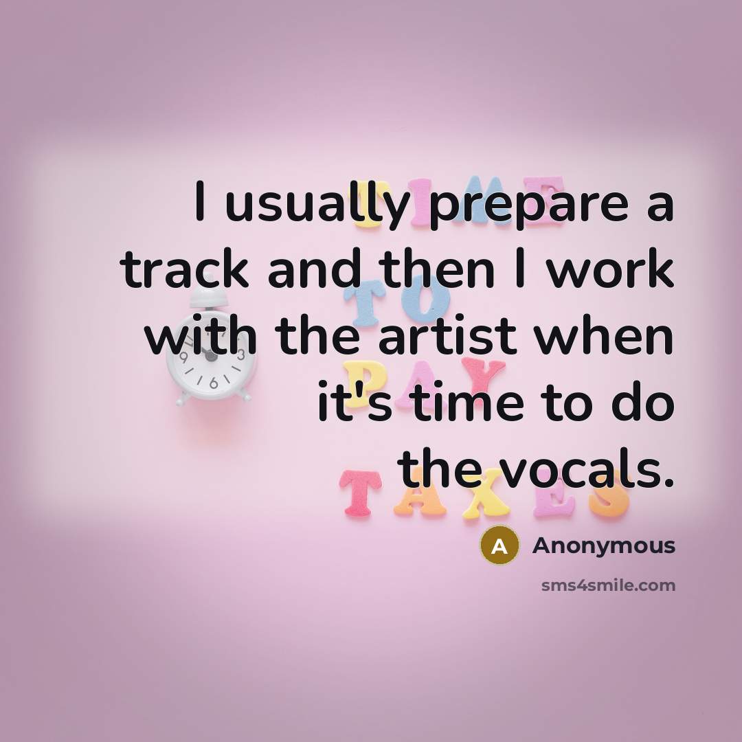 “I usually prepare a track and then I work with…” quote by Anonymous