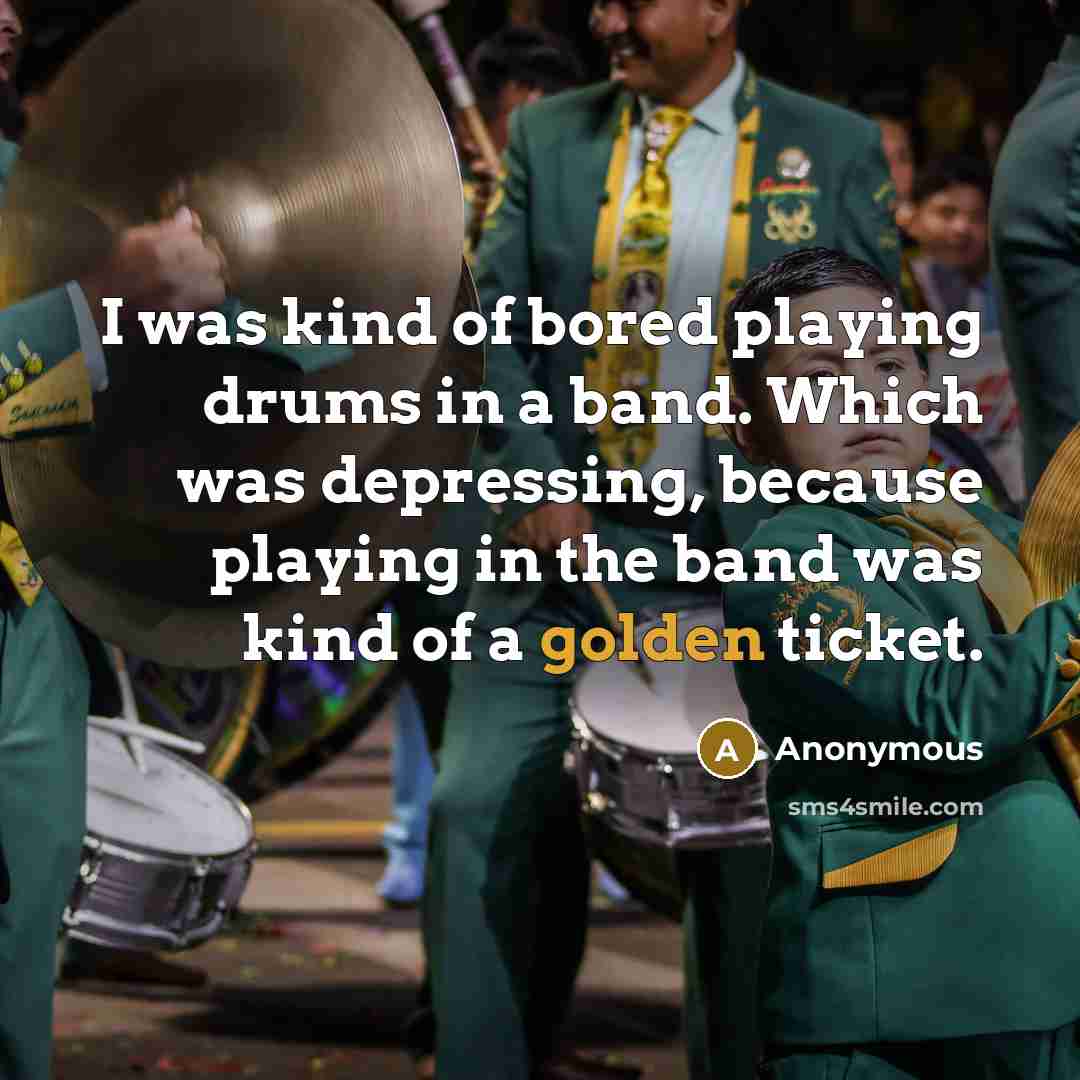“I was kind of bored playing drums in a band.…” quote by Anonymous