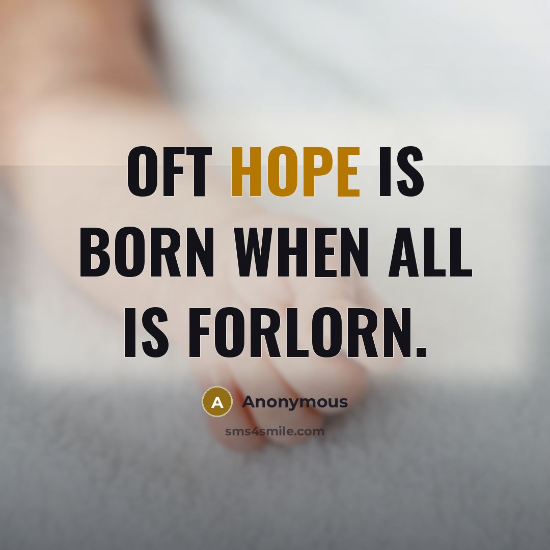 “Oft hope is born when all is forlorn.…” quote by Anonymous