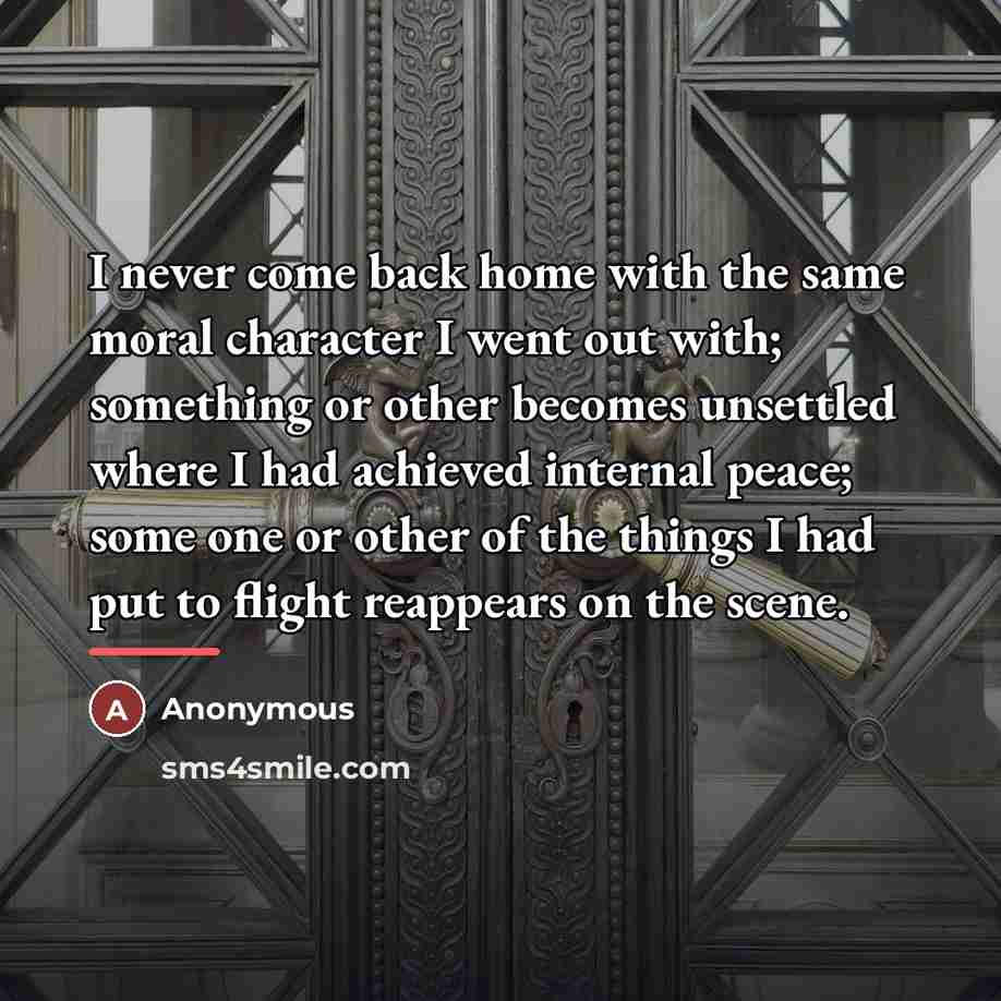 “I never come back home with the same moral character…” quote by Anonymous