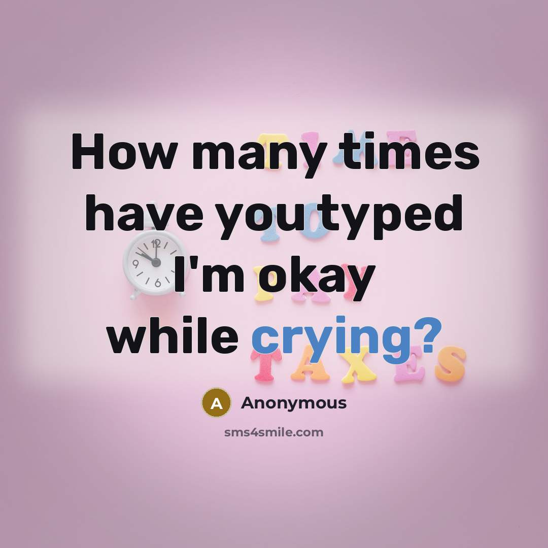 “How many times have you typed I'm okay while crying?…” quote by Anonymous