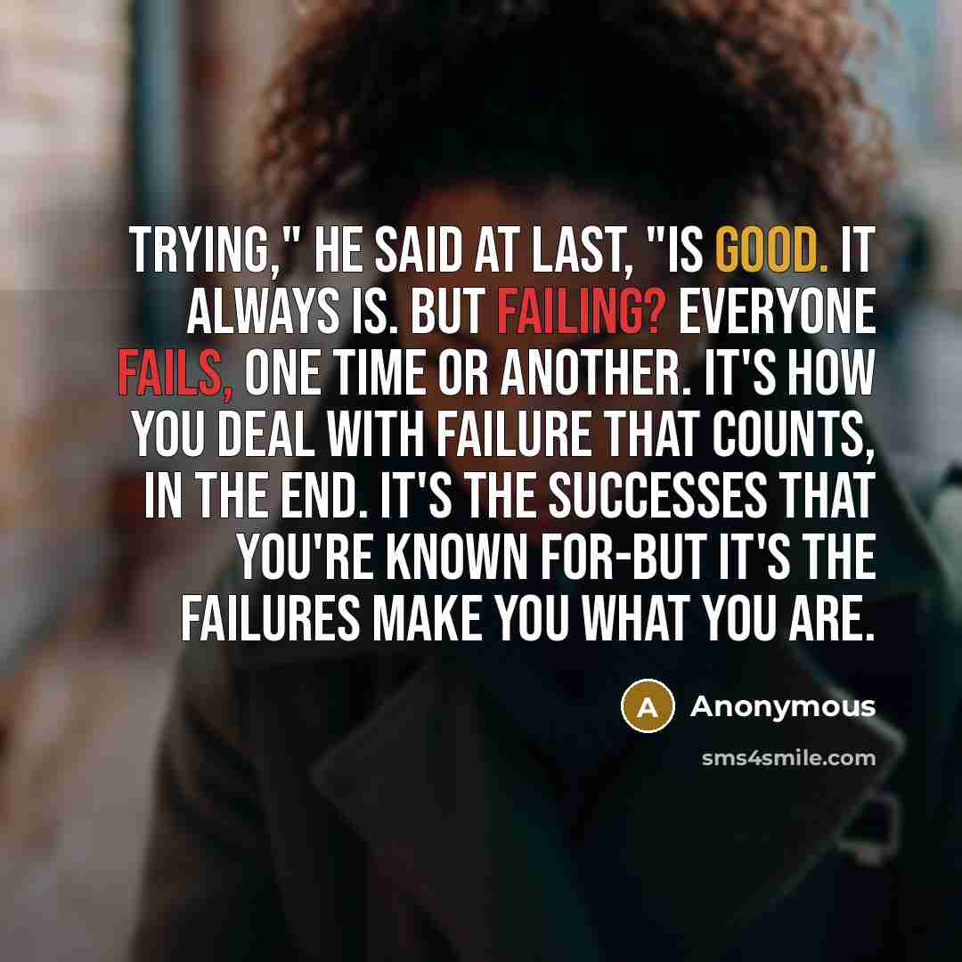 “Trying," he said at last, "is good. It always is.…” quote by Anonymous