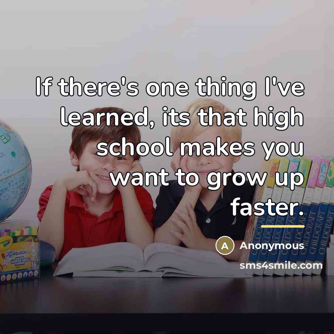 “If there's one thing I've learned, its that high school…” quote by Anonymous