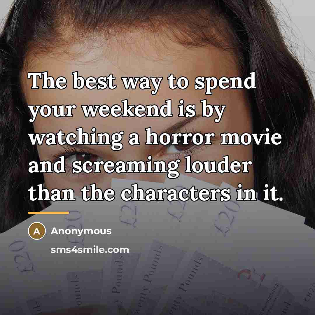 “The best way to spend your weekend is by watching…” quote by Anonymous