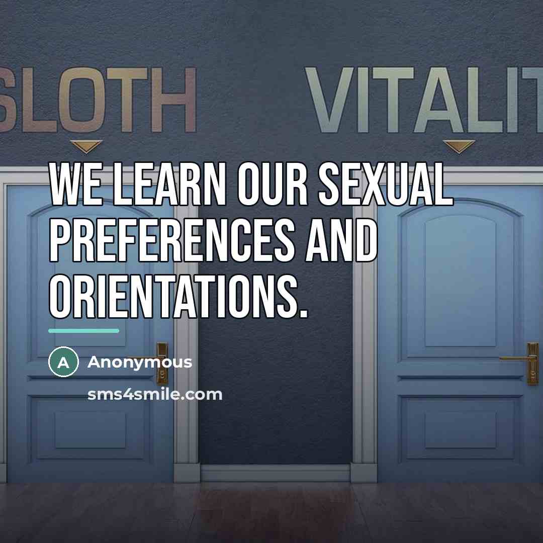“We learn our sexual preferences and orientations.…” quote by Anonymous