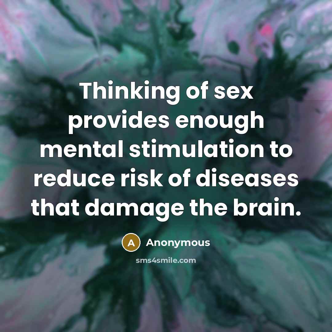 “Thinking of sex provides enough mental stimulation to reduce risk…” quote by Anonymous