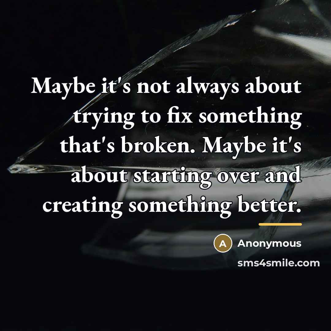 “Maybe it's not always about trying to fix something that's…” quote by Anonymous