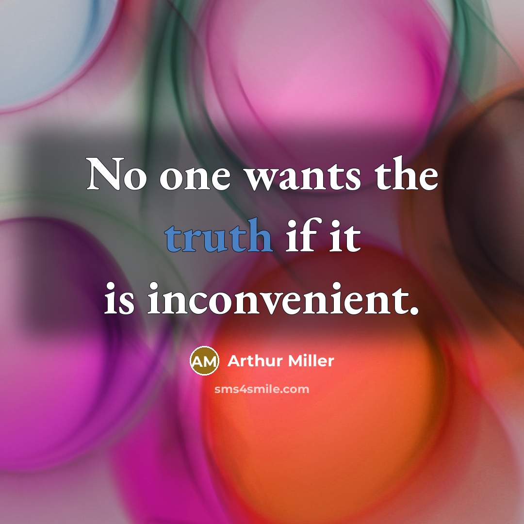 “No one wants the truth if it is inconvenient.…” quote by Arthur Miller