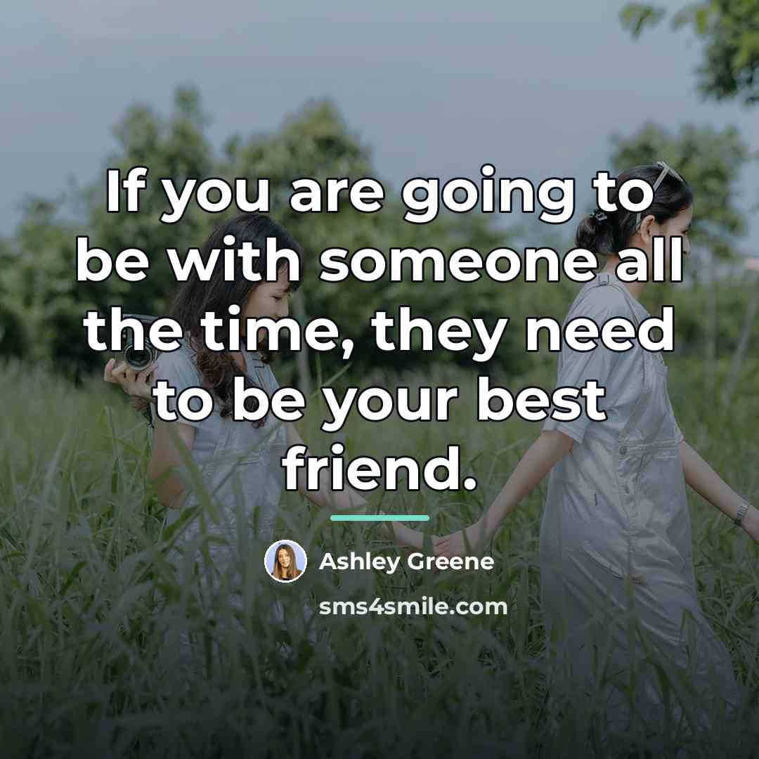 “If you are going to be with someone all the…” quote by Ashley Greene