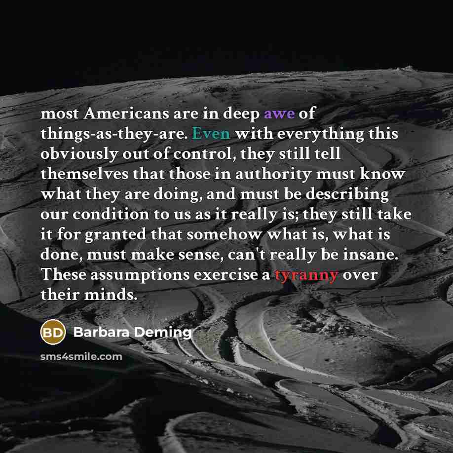 “most Americans are in deep awe of things-as-they-are. Even with…” quote by Barbara Deming