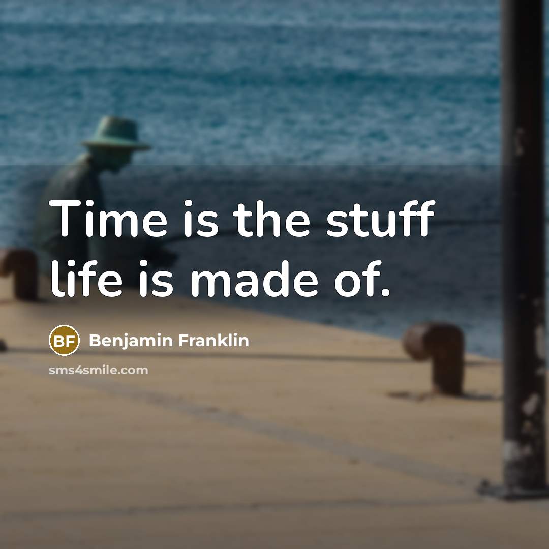 “Time is the stuff life is made of.…” quote by Benjamin Franklin