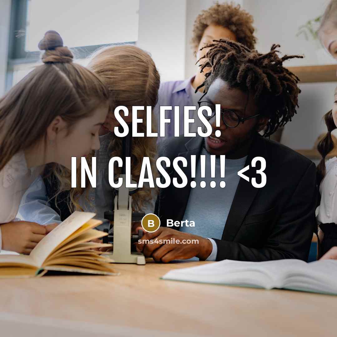 “Selfies! In class!!!!” quote by Berta