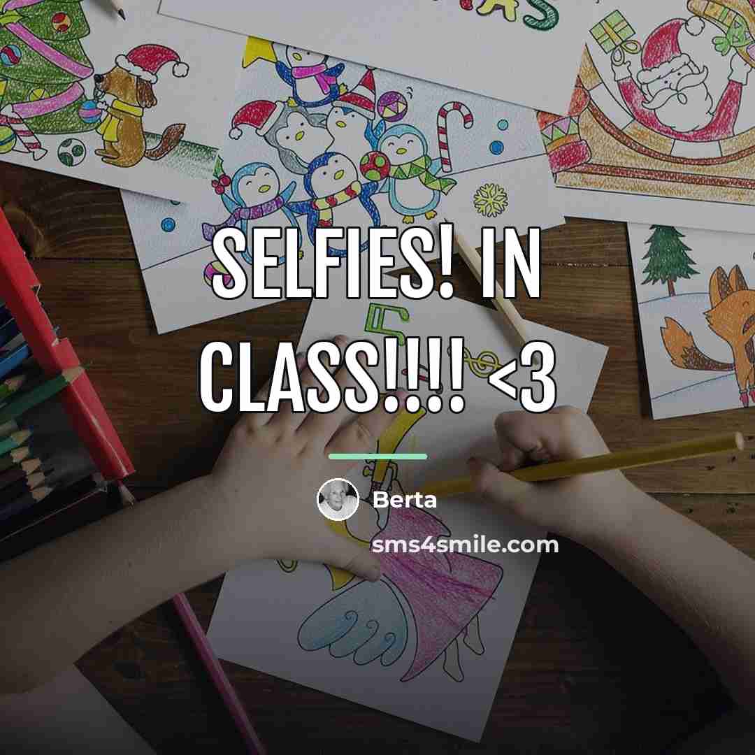 “Selfies! In class!!!!…” quote by Berta