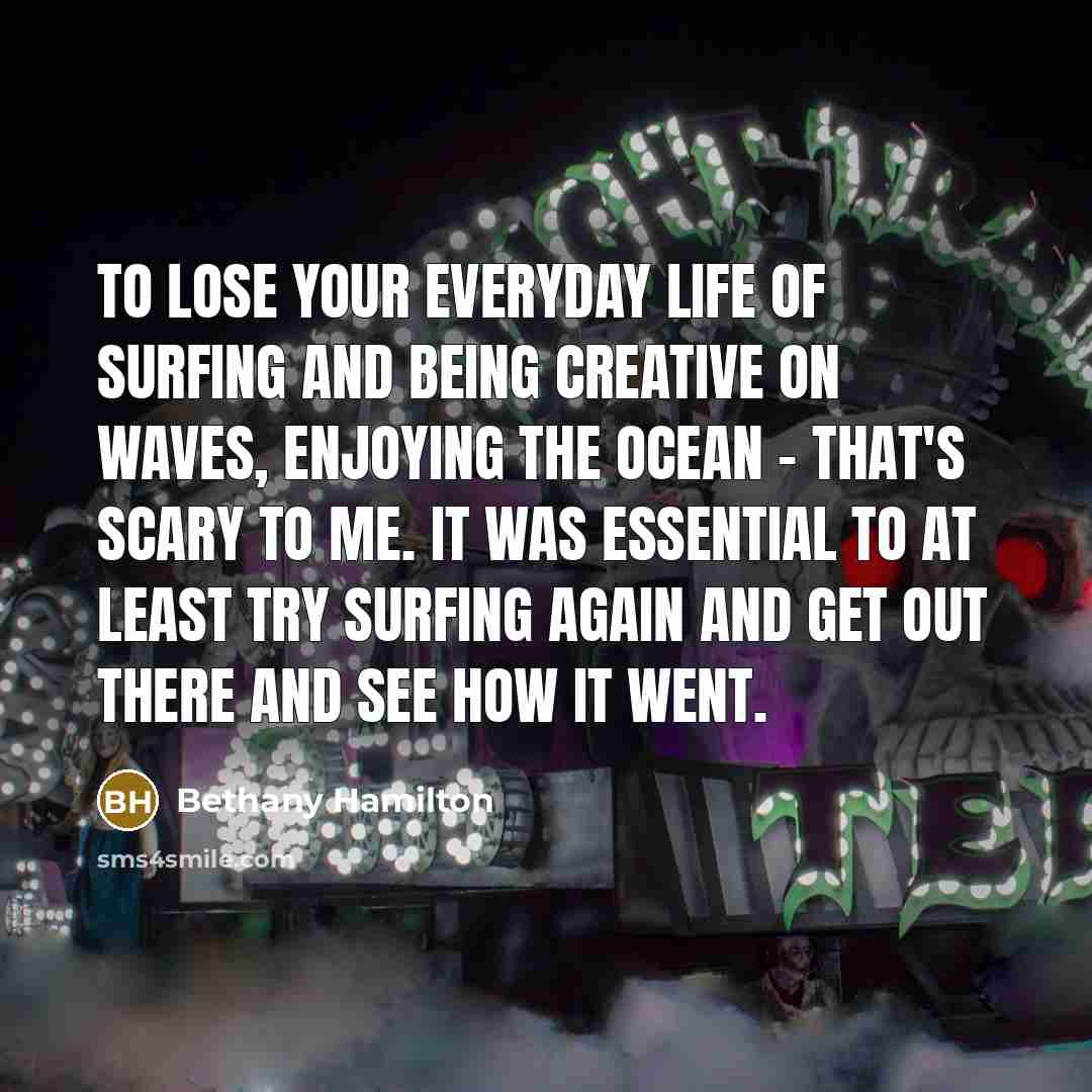 “To lose your everyday life of surfing and being creative…” quote by Bethany Hamilton