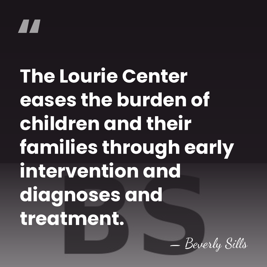 The Lourie Center eases the burden of children and their families through&hellip; - Beverly Sills