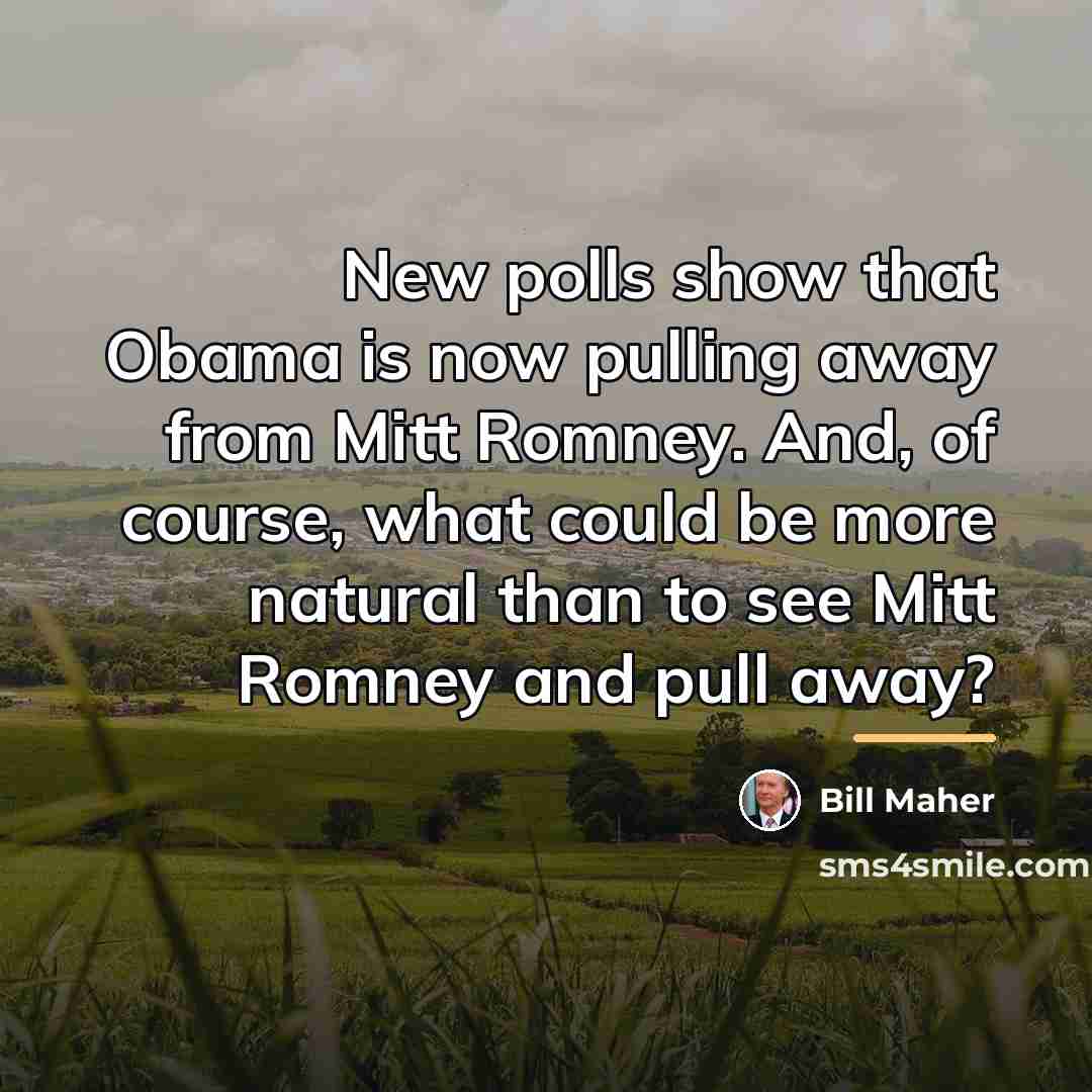 “New polls show that Obama is now pulling away from…” quote by Bill Maher