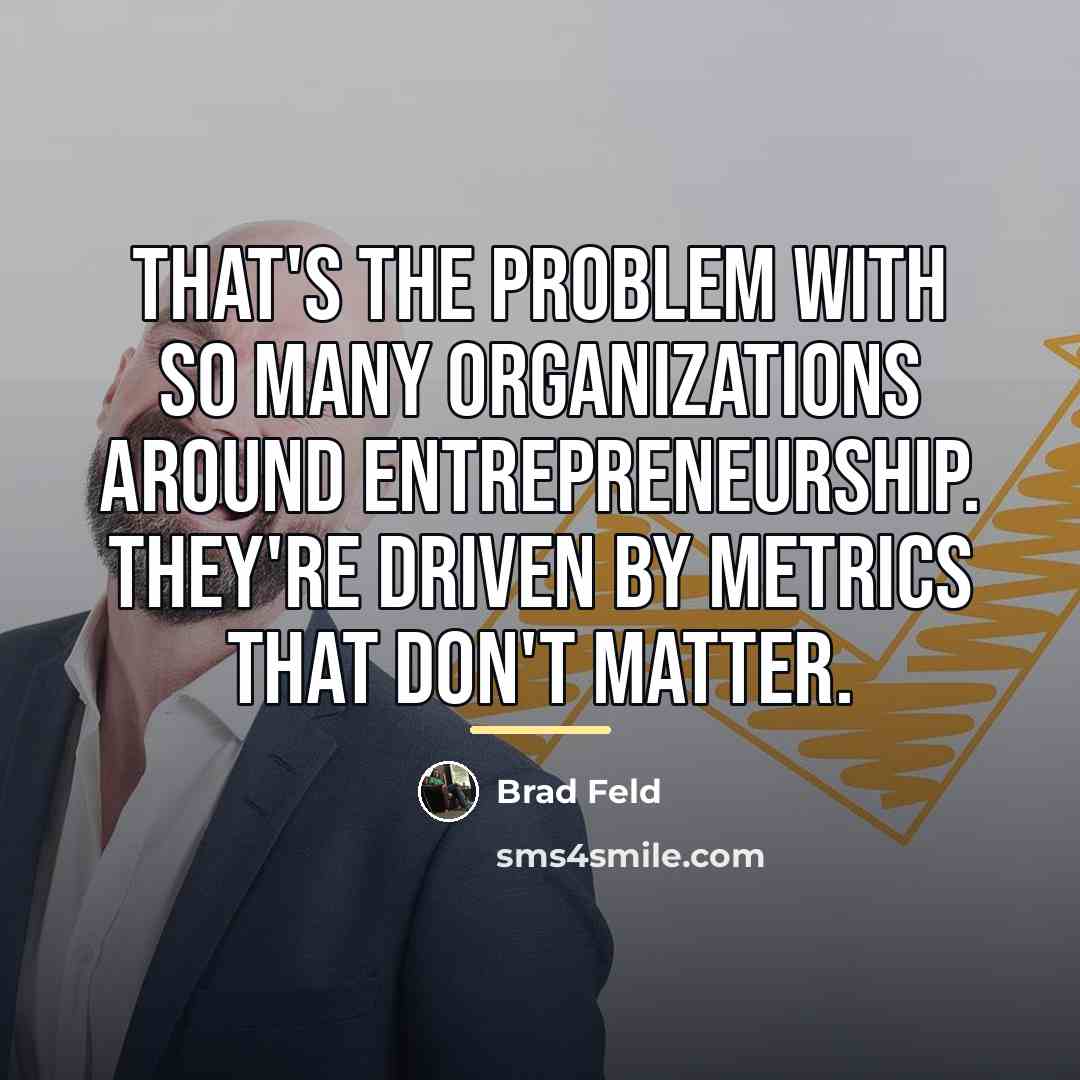 “That's the problem with so many organizations around entrepreneurship. They're…” quote by Brad Feld