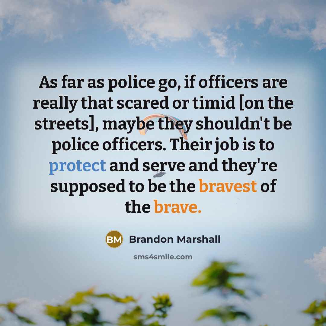 “As far as police go, if officers are really that…” quote by Brandon Marshall