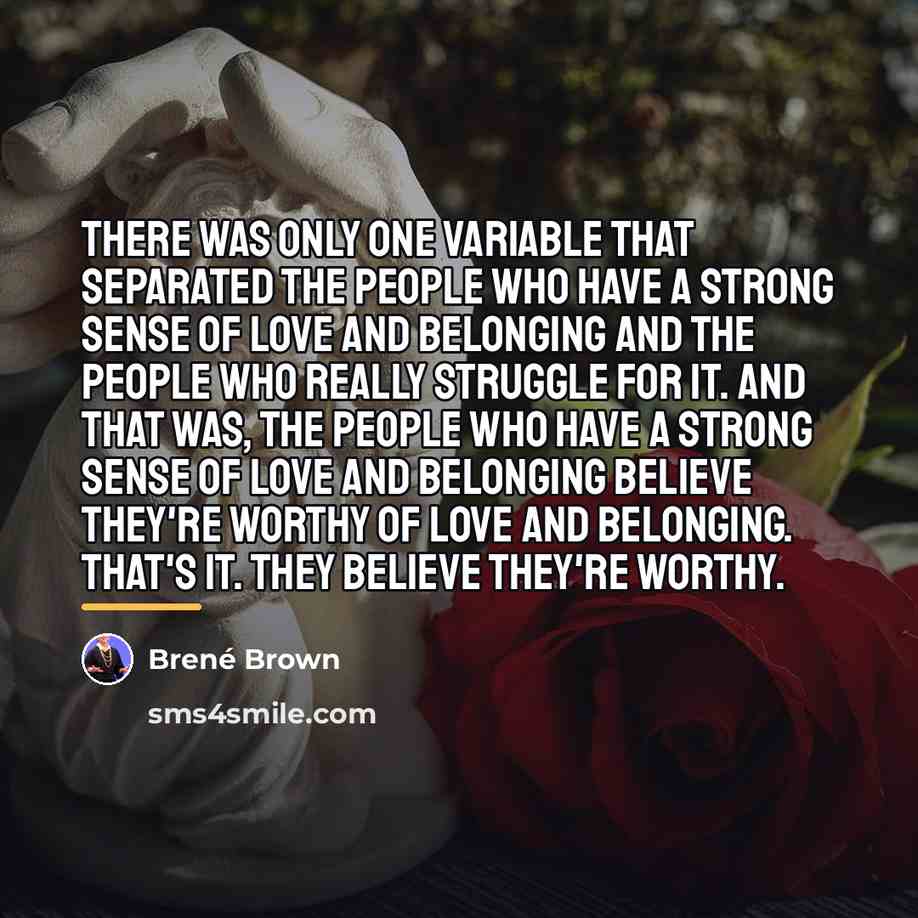 “There was only one variable that separated the people who…” quote by Brené Brown
