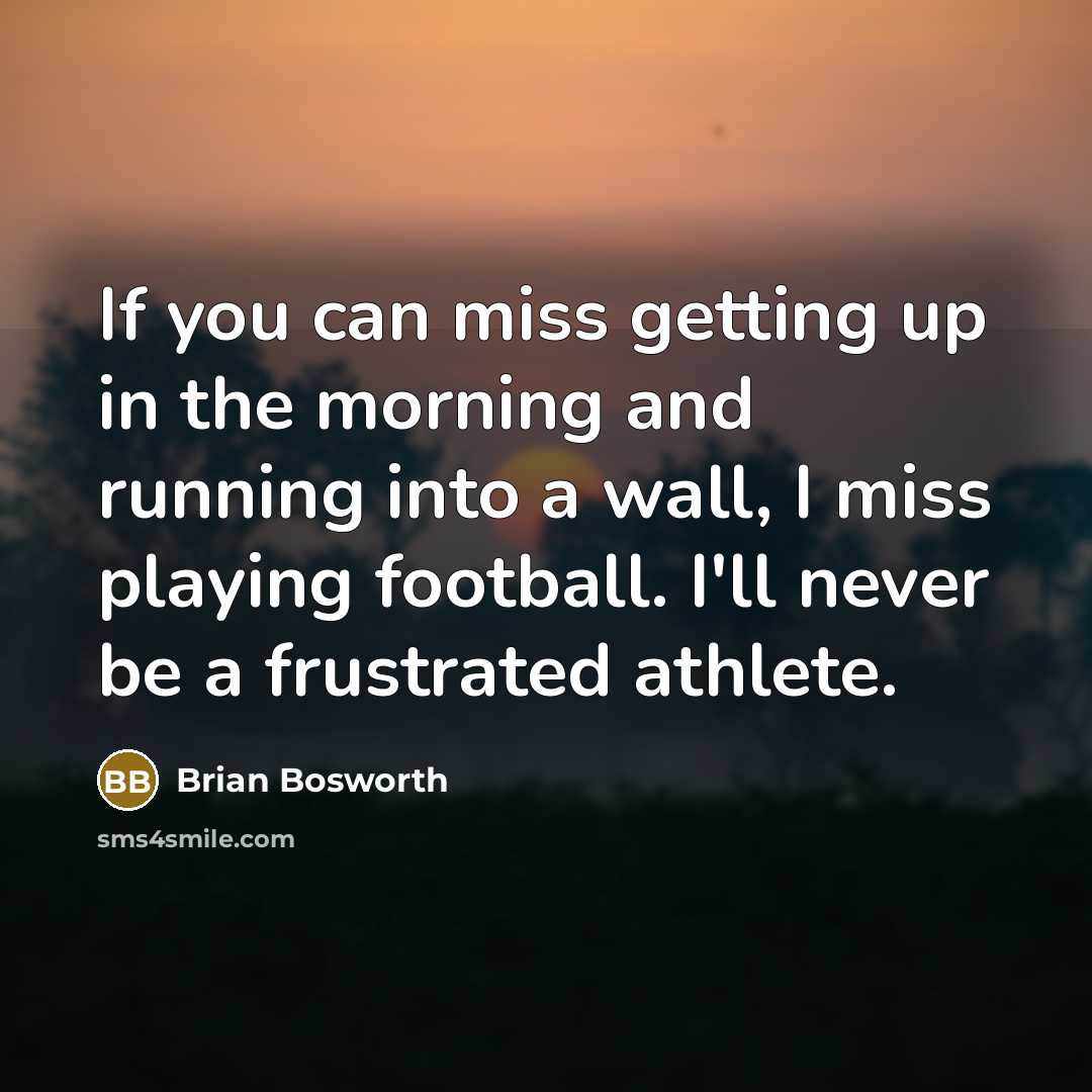 “If you can miss getting up in the morning and…” quote by Brian Bosworth