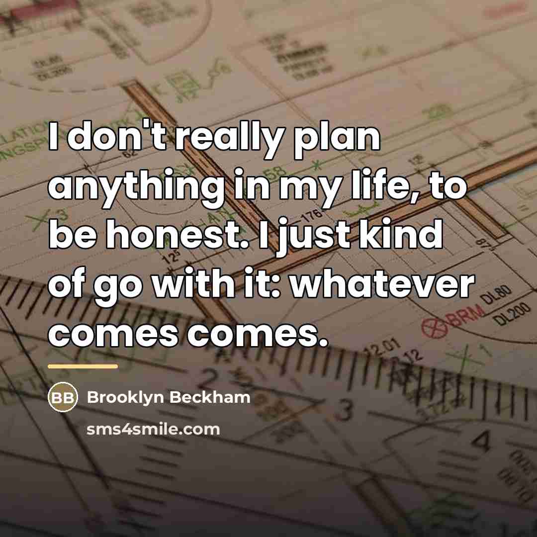 “I don't really plan anything in my life, to be…” quote by Brooklyn Beckham