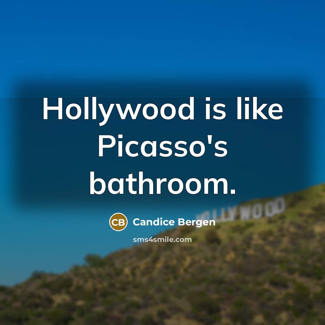 “Hollywood is like Picasso's bathroom.…” quote by Candice Bergen