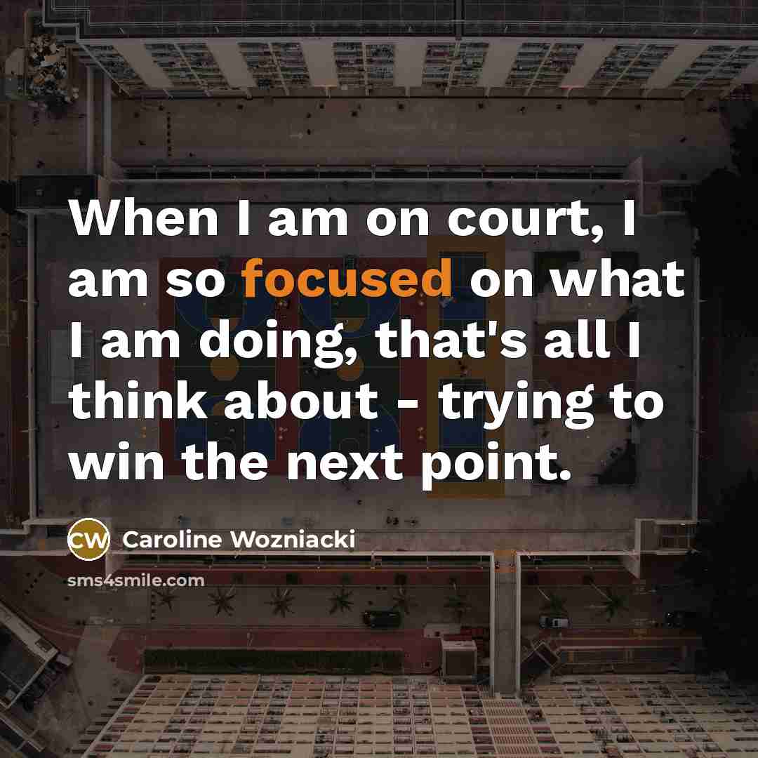 “When I am on court, I am so focused on…” quote by Caroline Wozniacki