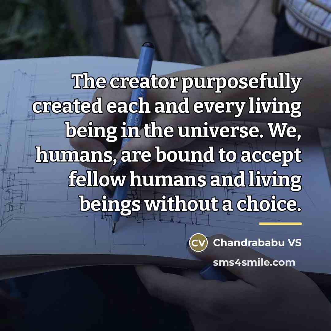 “The creator purposefully created each and every living being in…” quote by Chandrababu VS