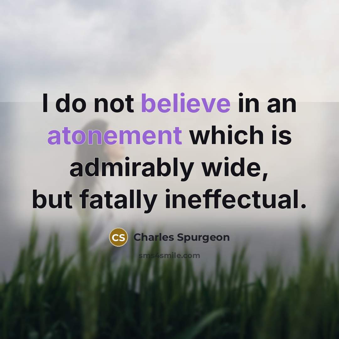 “I do not believe in an atonement which is admirably…” quote by Charles Spurgeon