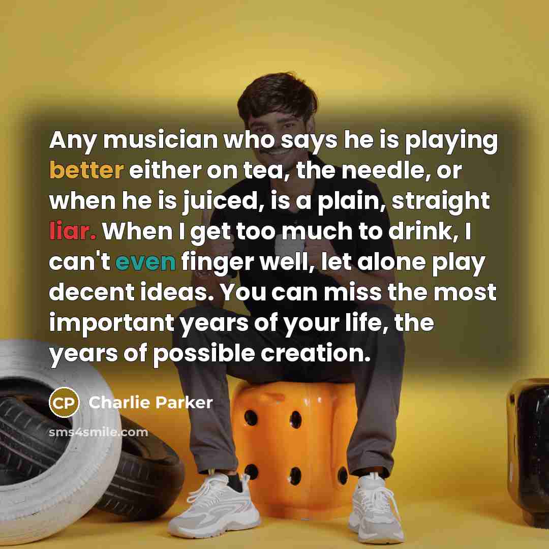 “Any musician who says he is playing better either on…” quote by Charlie Parker