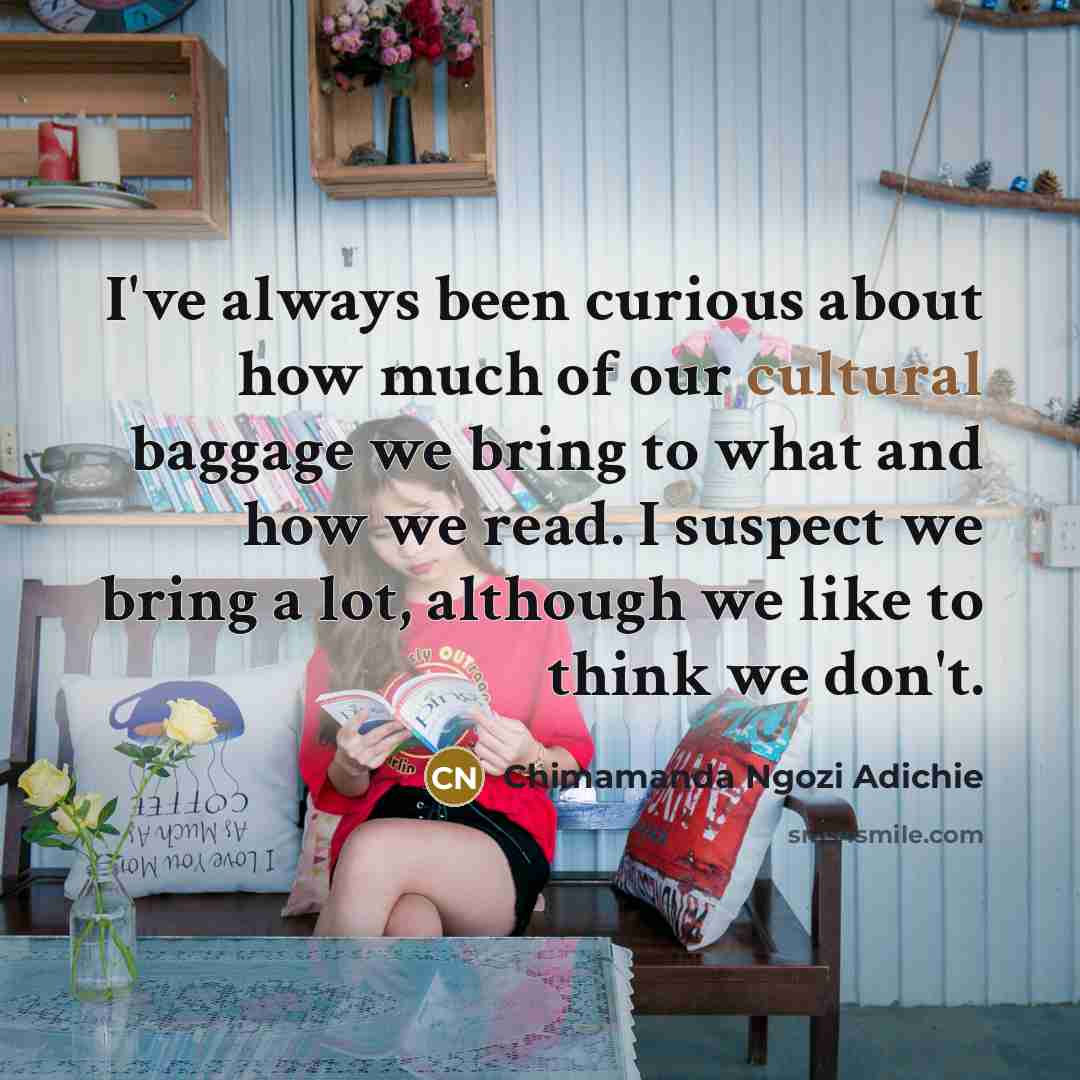 “I've always been curious about how much of our cultural…” quote by Chimamanda Ngozi Adichie