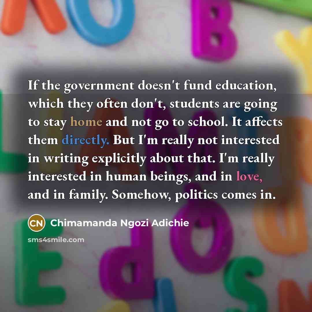 “If the government doesn't fund education, which they often don't,…” quote by Chimamanda Ngozi Adichie