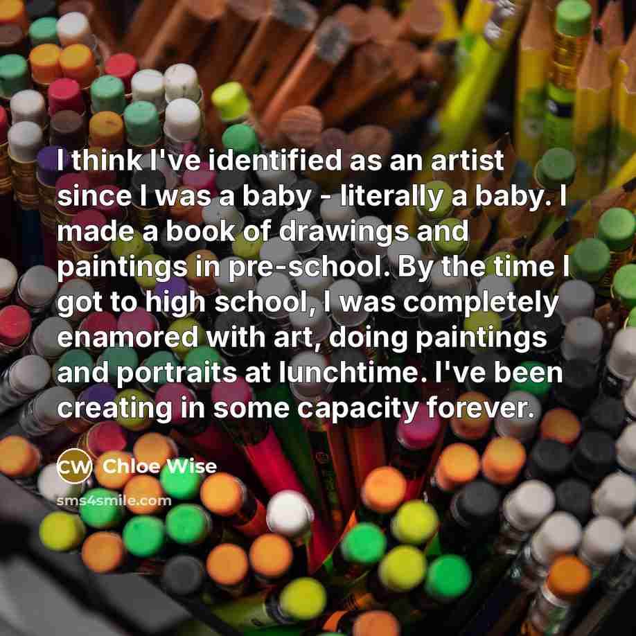 “I think I've identified as an artist since I was…” quote by Chloe Wise