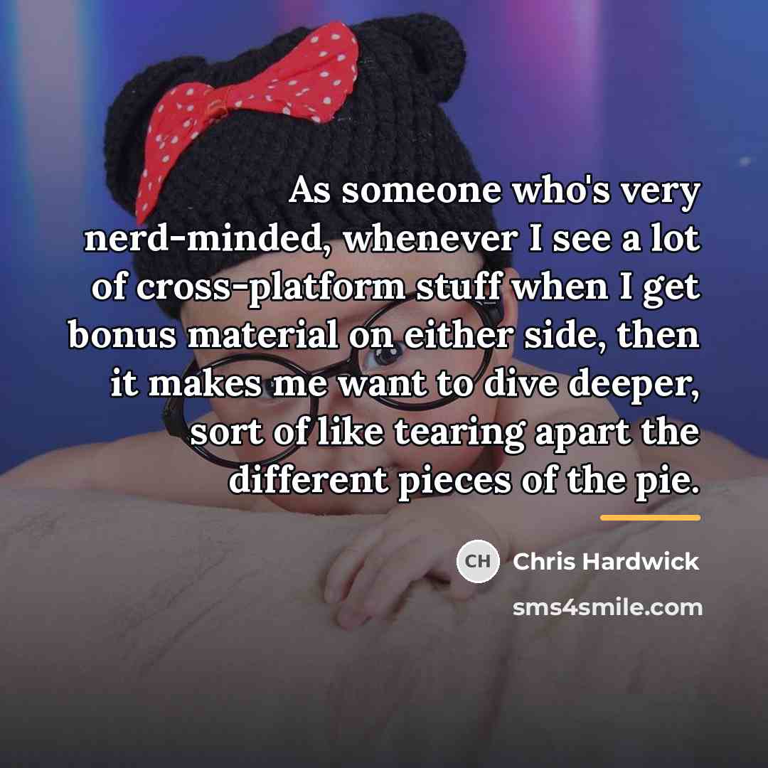 “As someone who's very nerd-minded, whenever I see a lot…” quote by Chris Hardwick