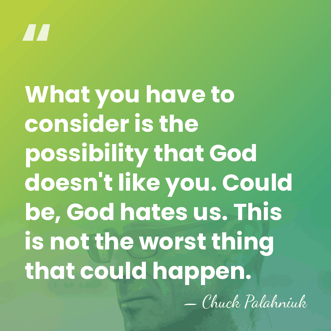 What you have to consider is the possibility that God doesn't like&hellip; - Chuck Palahniuk