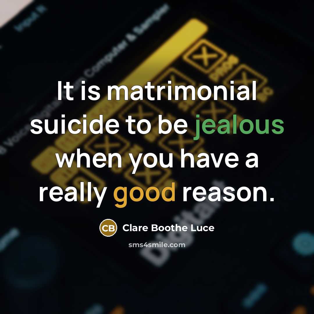 “It is matrimonial suicide to be jealous when you have…” quote by Clare Boothe Luce