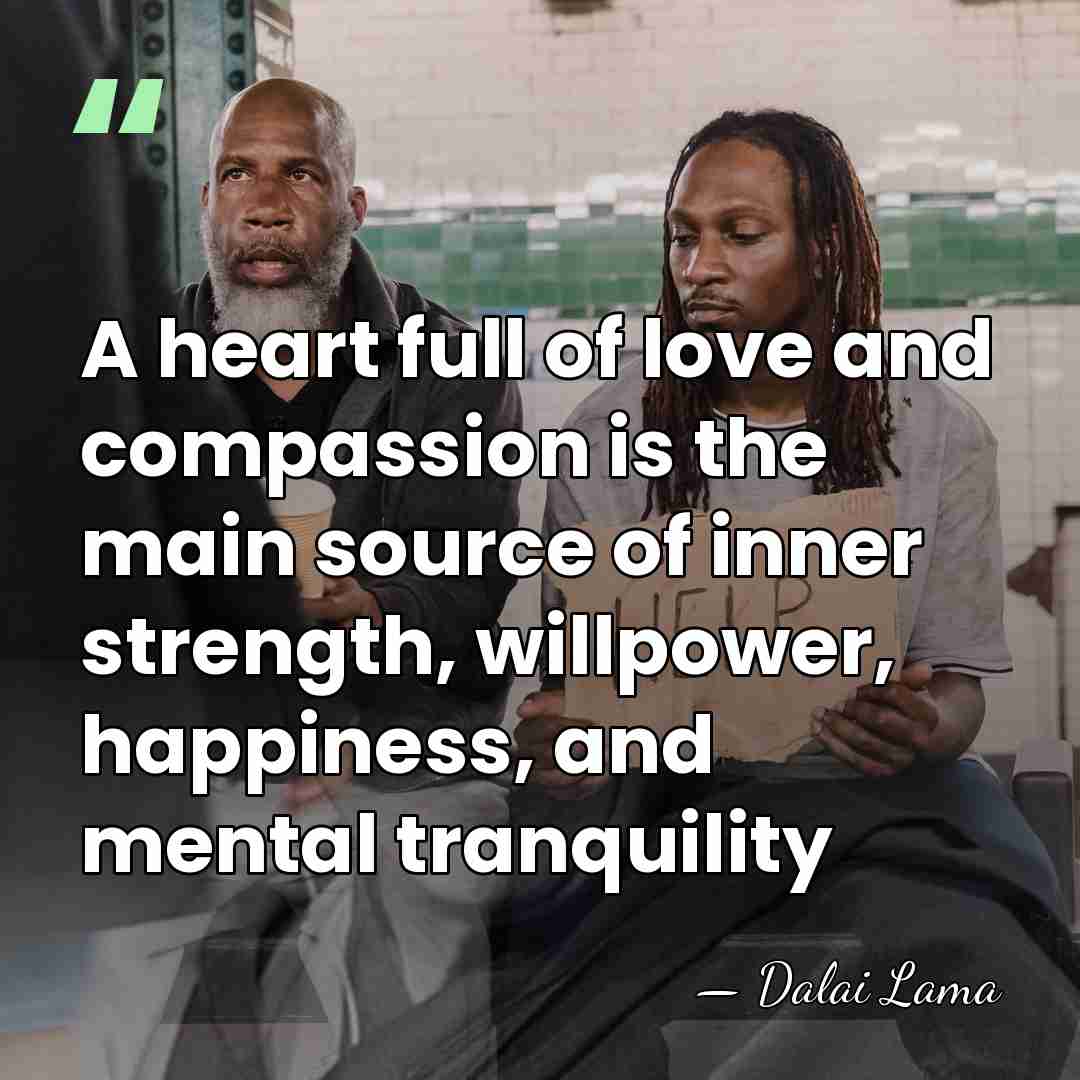 A heart full of love and compassion is the main source of&hellip; - Dalai Lama