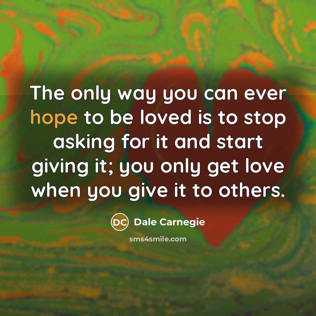 “The only way you can ever hope to be loved…” quote by Dale Carnegie